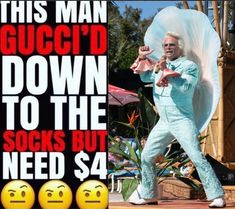 a man is dancing in front of an advertisement for gucci'd down to the socks but need $ 4