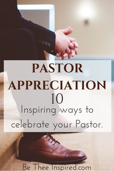 a man sitting on the floor with his hands clasped in front of him and text overlay reads pastor appreciation 10 inspire ways to celebrate your pastor