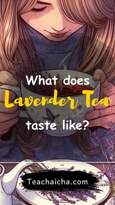 a girl holding a tea cup with the words what does lavender tea taste like?