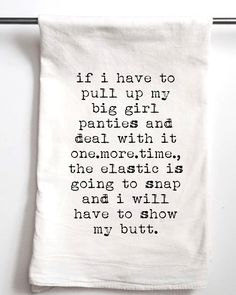 Big Girl Panties 2.0 Flour Sack Towel - Aspen Lane Deal With It, Flour Sack, E Card, Big Girl, Quotable Quotes, Sarcastic Quotes, Funny Signs, Bones Funny, Tea Towel