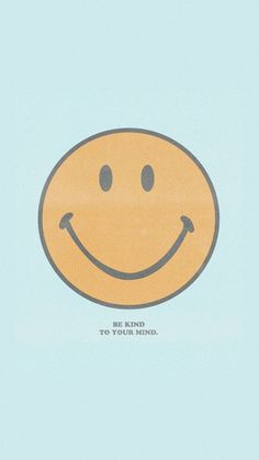 a yellow smiley face with the words be kind to your mind