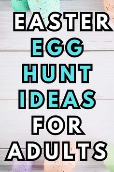 easter egg hunt ideas for adults to try and find the best ones that are easy