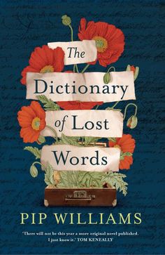 the dictionary of lost words by pip williams, with an image of flowers on it