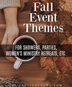 a woman holding a cup of coffee with the words fall event themes for shower parties, women's ministry retreats, etc