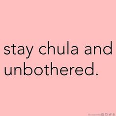 a pink background with the words stay chula and unbothed