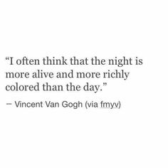 an image with the quote i often think that the night is more alive and more richly colored than the day