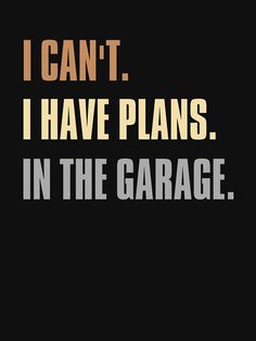 i can't i have plans in the garage poster with an orange and black background