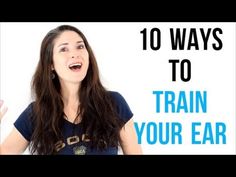 a woman with her mouth open and the words, 10 ways to train your ear