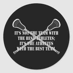 lacrosse sticker with the words it's not true team with the best athletes