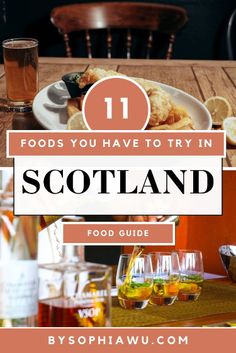 food and drinks on a table with the words 11 foods you have to try in scotland