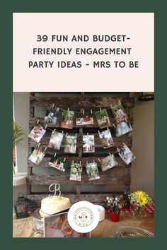 a wooden pallet with pictures hanging from it and the words, 39 fun and budget - friendly engagement party ideas - mrs to be