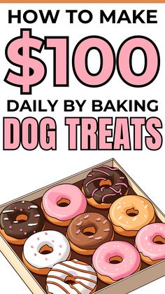 a box full of donuts with the words how to make $ 100 daily by baking dog treats