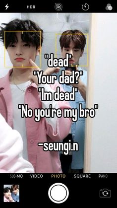 two people standing in front of a mirror with the caption dead your dad? i'm dead no you're my broo seungin