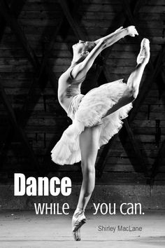 a black and white photo of a ballerina with the words dance while you can