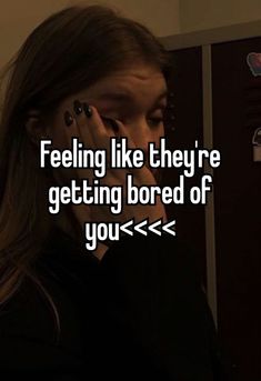 a girl talking on her cell phone with the caption feeling like they're getting bored of you