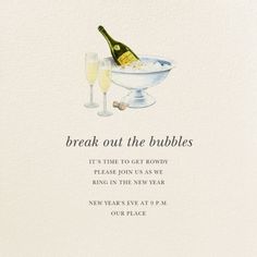 a card with a bottle of champagne and two glasses of wine on the bottom reads, break out the bubbles it's time to get rowdy please join us as we ring in the new year