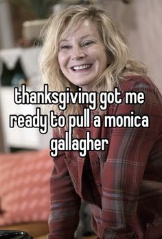 a woman sitting at a table with the words thanks giving got me ready to pull a monica