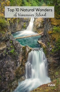 a waterfall with the words top 10 natural wonders of vancouver island in front of it