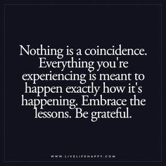 a quote that reads, nothing is a condunce everything you're experiencing is meant to happen exactly how it is happening