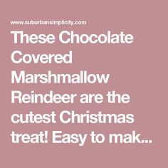 the words, these chocolate covered marshmallow reindeer are the cutest christmas treat easy to make