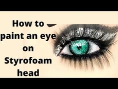 an eye with the words how to paint an eye on styrofoam head