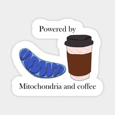 a cup of coffee next to the word powered by mitochondaria and coffee