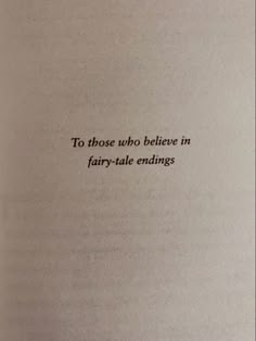 an open book with the words to those who believe in fairy - tale endings