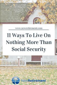 a house with the words 11 ways to live on nothing more than social security