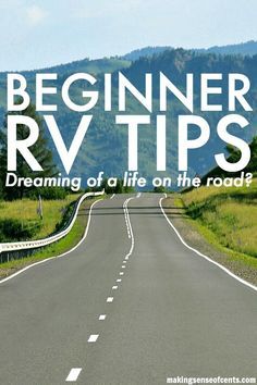 a road with the words beginner rv tips dreaming of a life on the road?