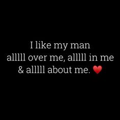 the words i like my man all over me, all in me and all about me