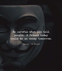 a mask with the words be careful what you tell people a friend today could be an enemy tomorrow