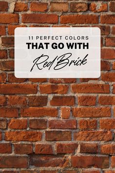 a brick wall with a sign that says, 11 perfect colors that go with red brick