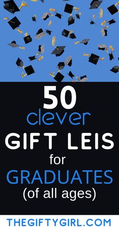 the words 50 clever gift leis for graduates of all ages are in blue and black