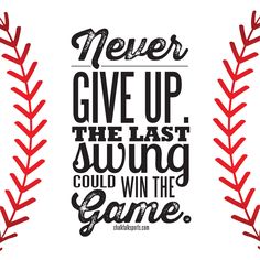 a quote that says never give up the last swing could win the game