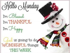 a snowman wearing a top hat and scarf with the words hello monday on it