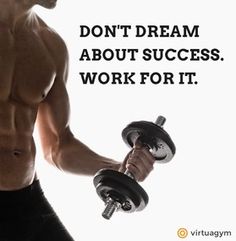 a shirtless man holding two dumbbells in front of his face and the words don't dream about success, work for it