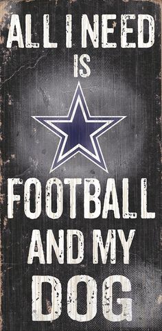 a wooden sign that says all i need is football and my dog with a star on it