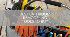 the best bathroom remodeling tools to buy