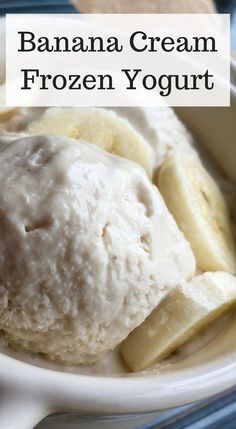 a scoop of ice cream in a bowl with bananas on top and the words, banana cream frozen yogurt