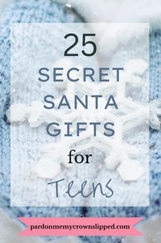 the text reads 25 secret santa gifts for teens on top of a blue knitted snowflake