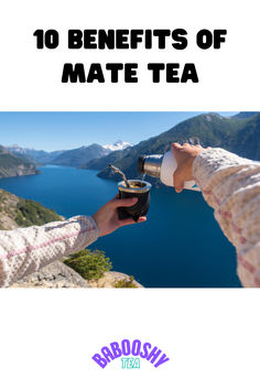 a person is holding a cup and looking at the water with text overlay that reads 10 benefits of matee tea