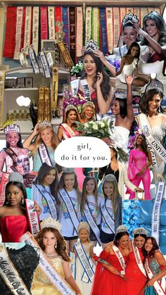 the collage shows many different women in dresses and tiaras, with words above them that read girl do it for you