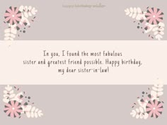 a birthday card with the words, i'm you, i found the most fabulous sister and greatest friend possible happy birthday my dear - in law