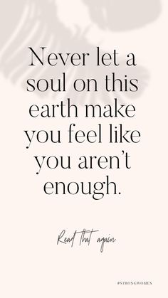 a quote that says never let a soul on this earth make you feel like you aren't enough