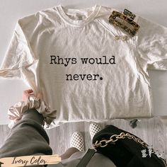 a t - shirt that says, rhys would never