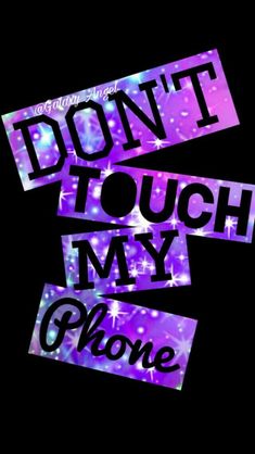 the words don't touch my phone are in purple and blue with stars on it