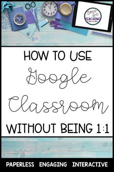 the text how to use google classroom without being 1