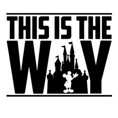 this is the way with mickey mouse and castle silhouettes in black on a white background