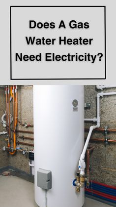 a water heater with the words does a gas water heater need electricity?