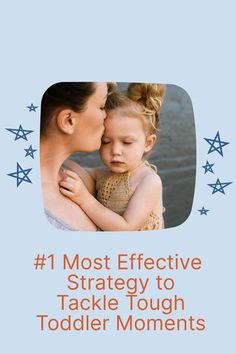 a woman holding a small child with the words 1 most effective strategy to tackle tough toddler moments